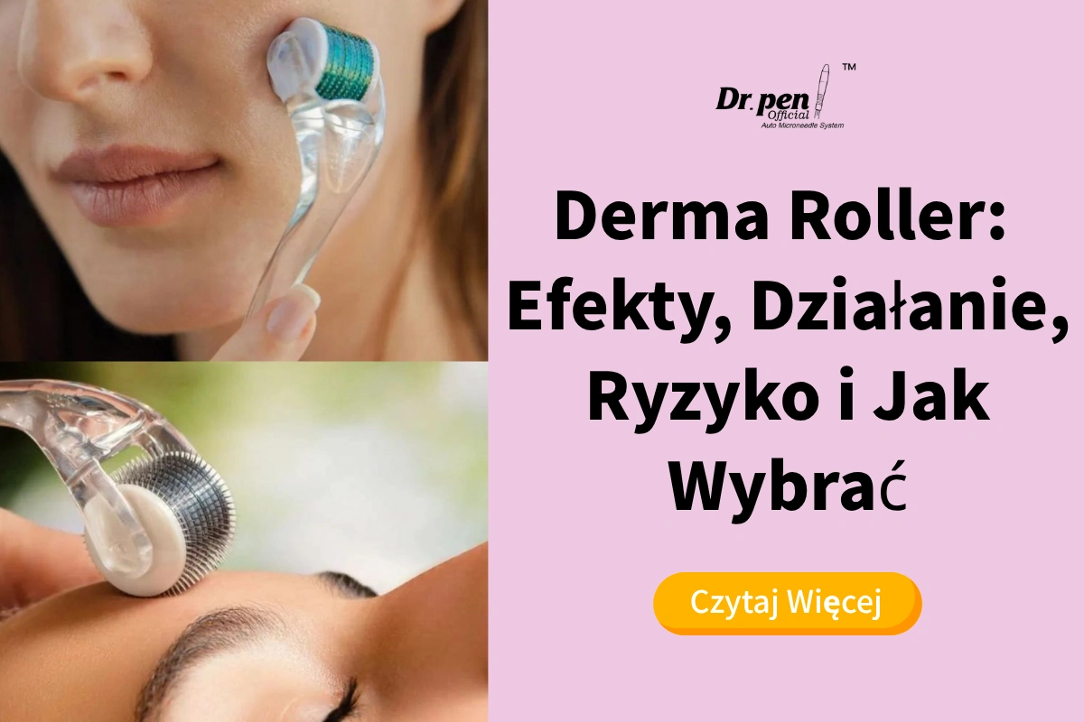 Derma Roller Efekty, Działanie, Ryzyko i Jak Wybrać